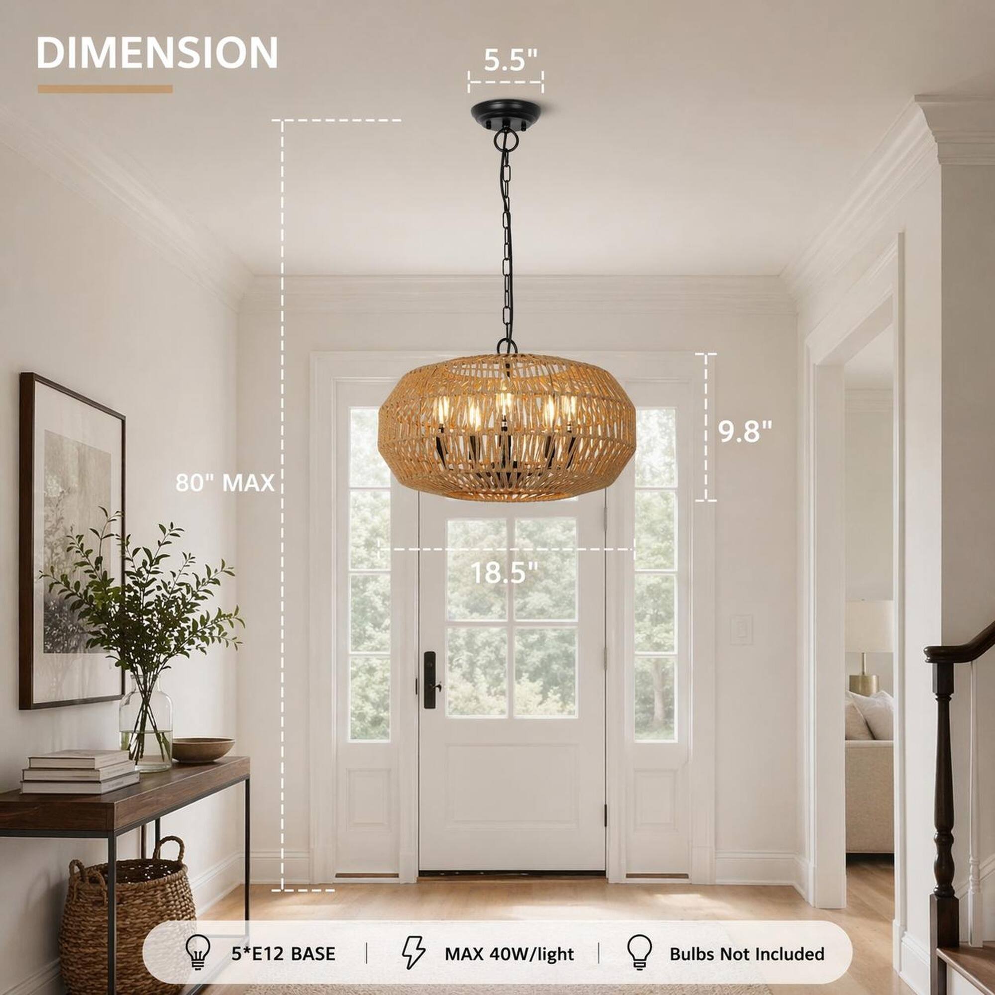 DIMENSION  
5.5"  
9.8"  
80" MAX  
18.5"  
5*E12 BASE  
MAX 40W/light  
Bulbs Not Included