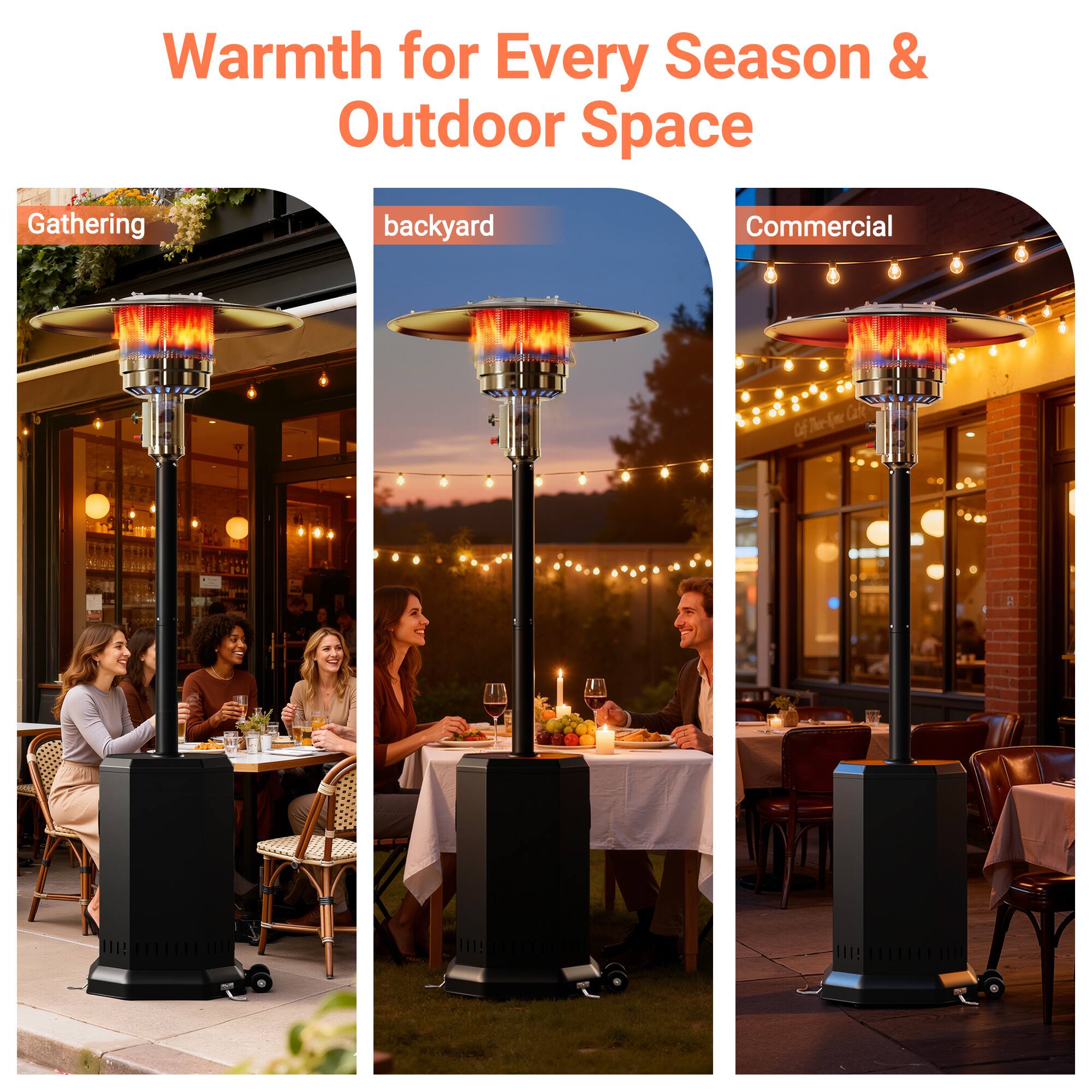 Warmth for Every Season & Outdoor Space

Gathering  
backyard  
Commercial