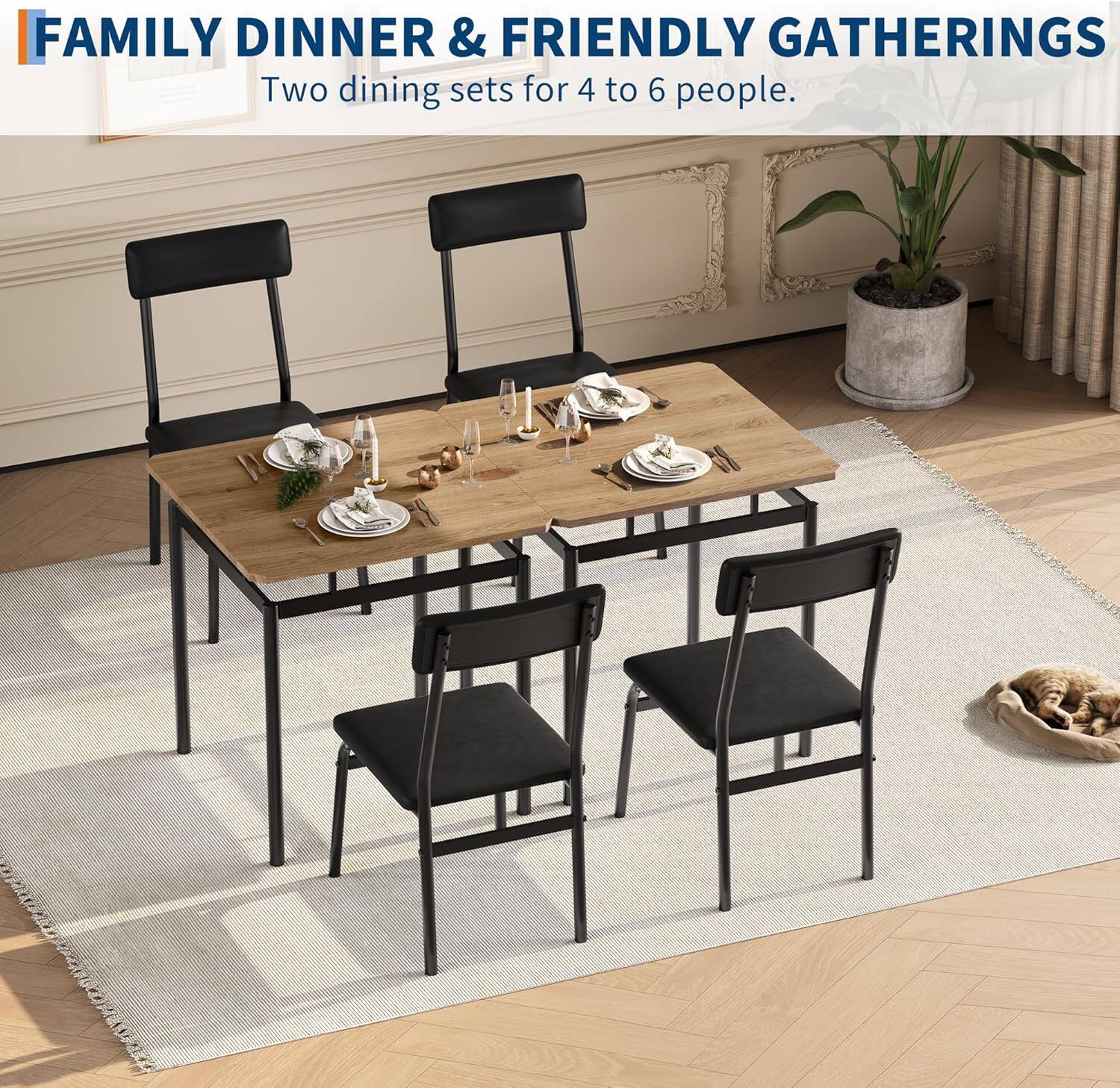 FAMILY DINNER & FRIENDLY GATHERINGS  
Two dining sets for 4 to 6 people.