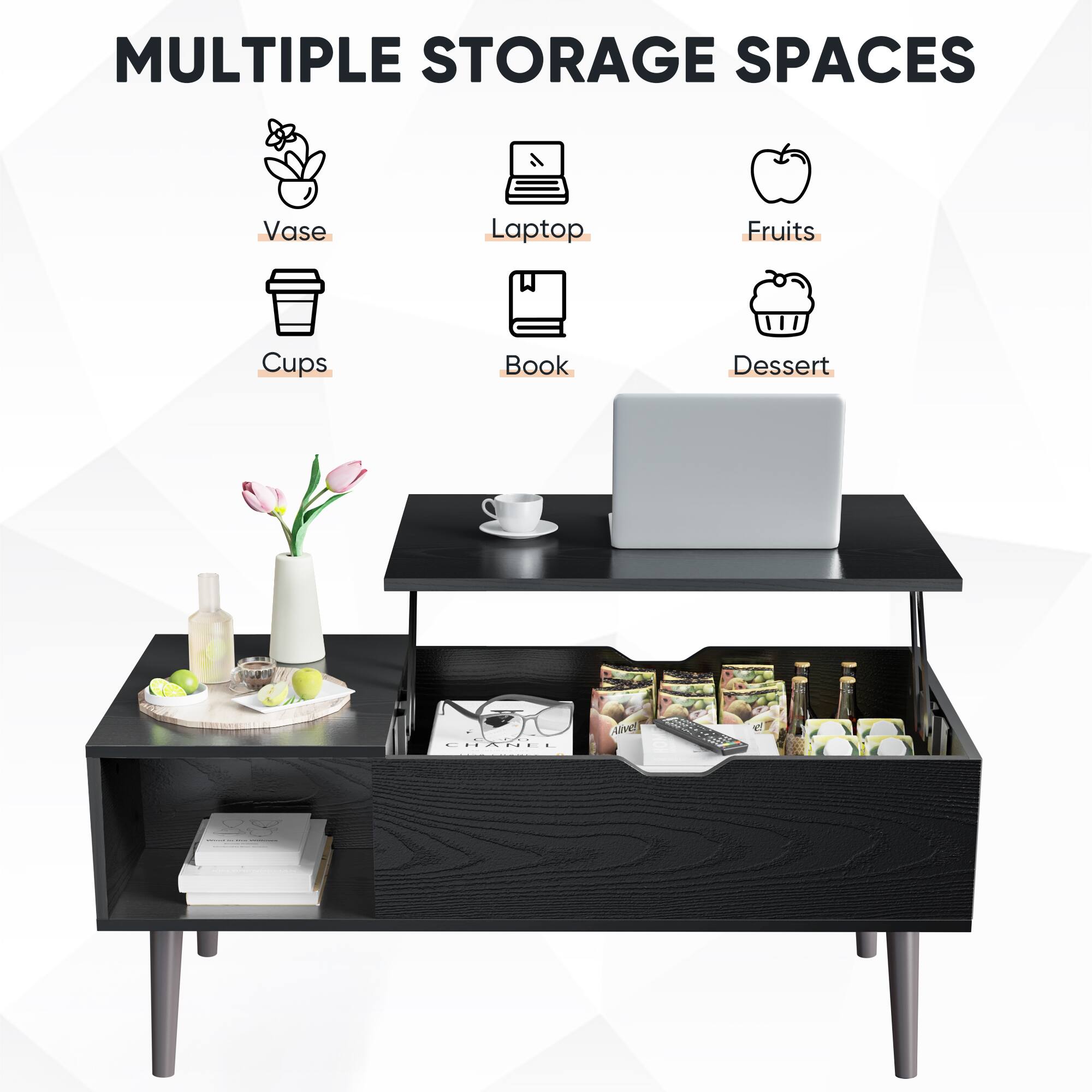 MULTIPLE STORAGE SPACES

- Vase
- Laptop
- Fruits
- Cups
- Book
- Dessert