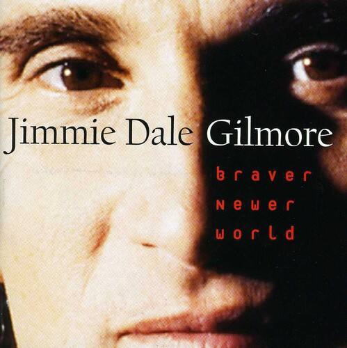 Jimmie Dale Gilmore  
braver  
newer  
world
