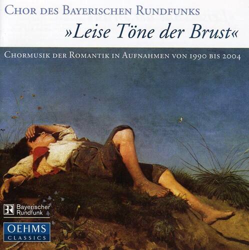 Chor des Bayerischen Rundfunks  
"Leise Töne der Brust"  
Chormusik der Romantik in Aufnahmen von 1990 bis 2004  
Bayerischer Rundfunk  
OEHMS CLASSICS