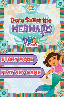 Dora Saves the Mermaids  
Dora Explorer  
Story Mode  
Play Any Game