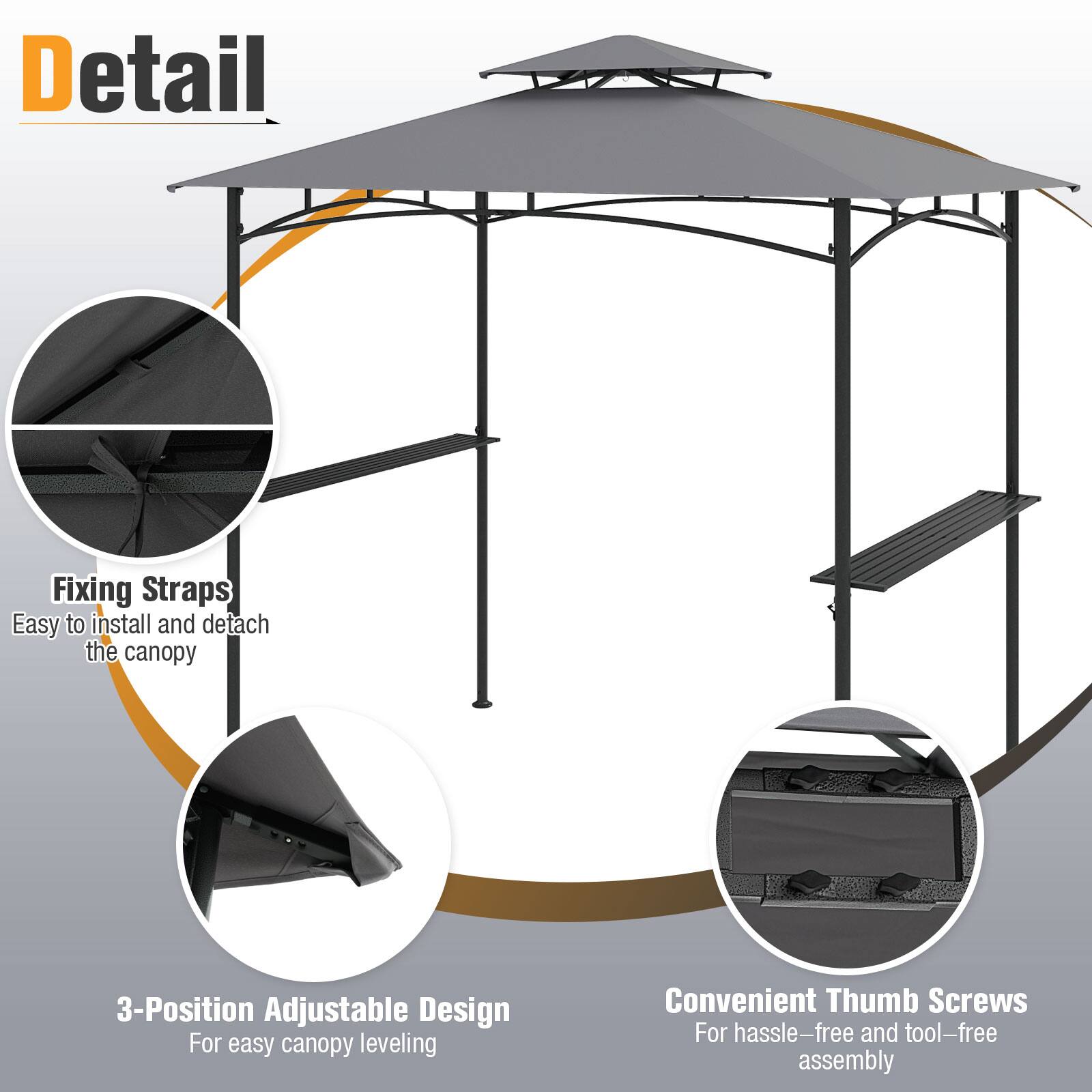 Detail

Fixing Straps
Easy to install and detach the canopy

3-Position Adjustable Design
For easy canopy leveling

Convenient Thumb Screws
For hassle-free and tool-free assembly