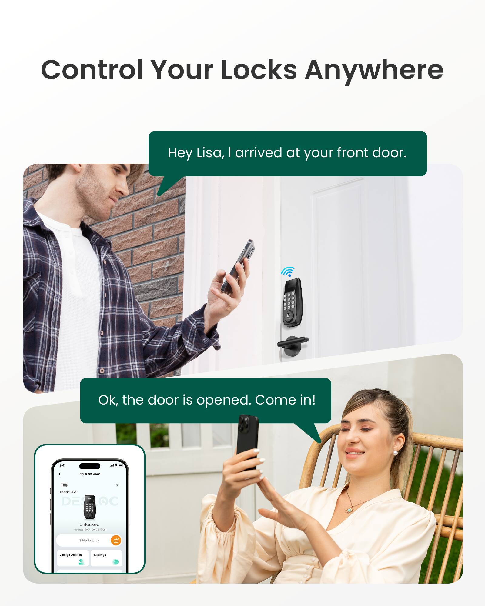 Control Your Locks Anywhere

Hey Lisa, I arrived at your front door.

Ok, the door is opened. Come in!
