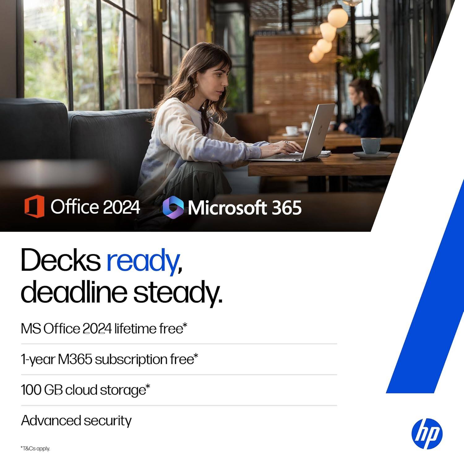 Office 2024 Microsoft 365  
Decks ready, deadline steady.  

MS Office 2024 lifetime free*  
1-year M365 subscription free*  
100 GB cloud storage*  
Advanced security  

*T&Cs apply.  

hp