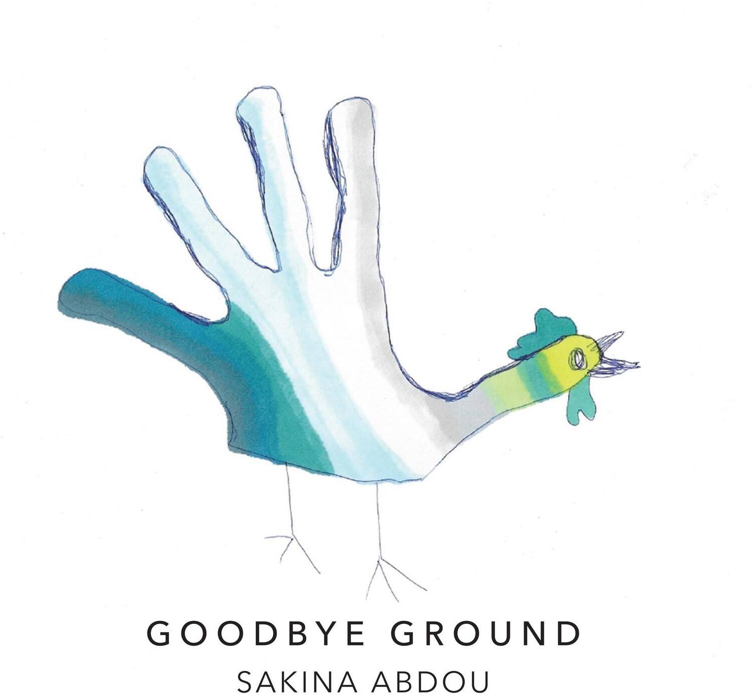 GOODBYE GROUND  
SAKINA ABD OU