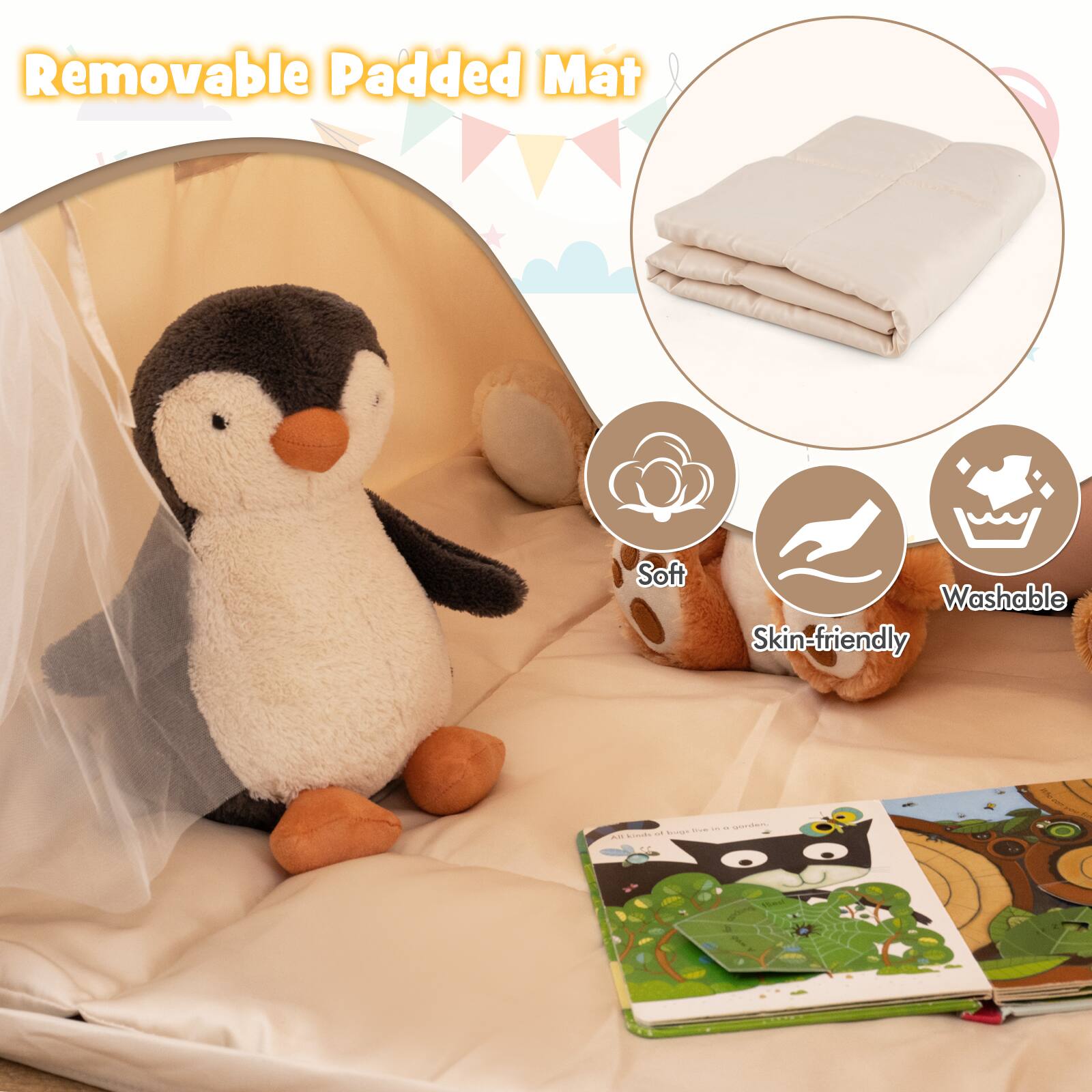 Removable Padded Mat

- Soft
- Skin-friendly
- Washable