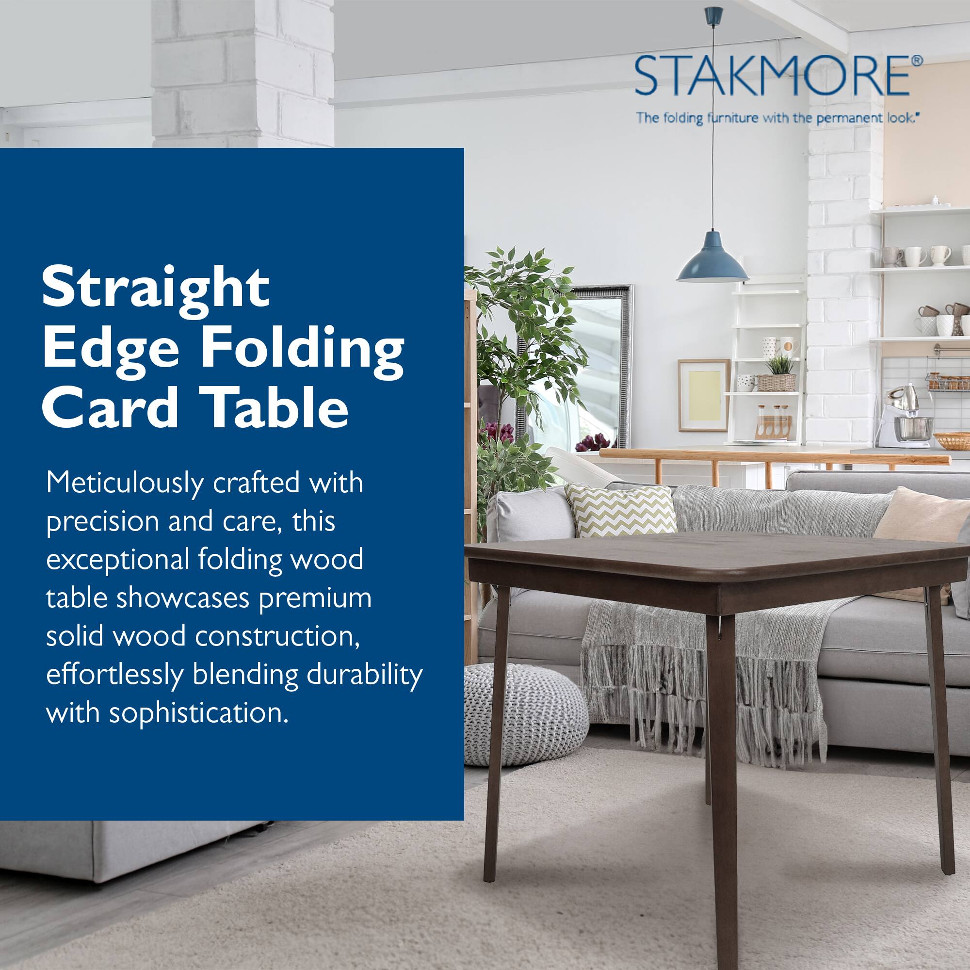 STAKMORE  
The folding furniture with the permanent look.

Straight Edge Folding Card Table

Meticulously crafted with precision and care, this exceptional folding wood table showcases premium solid wood construction, effortlessly blending durability with sophistication.