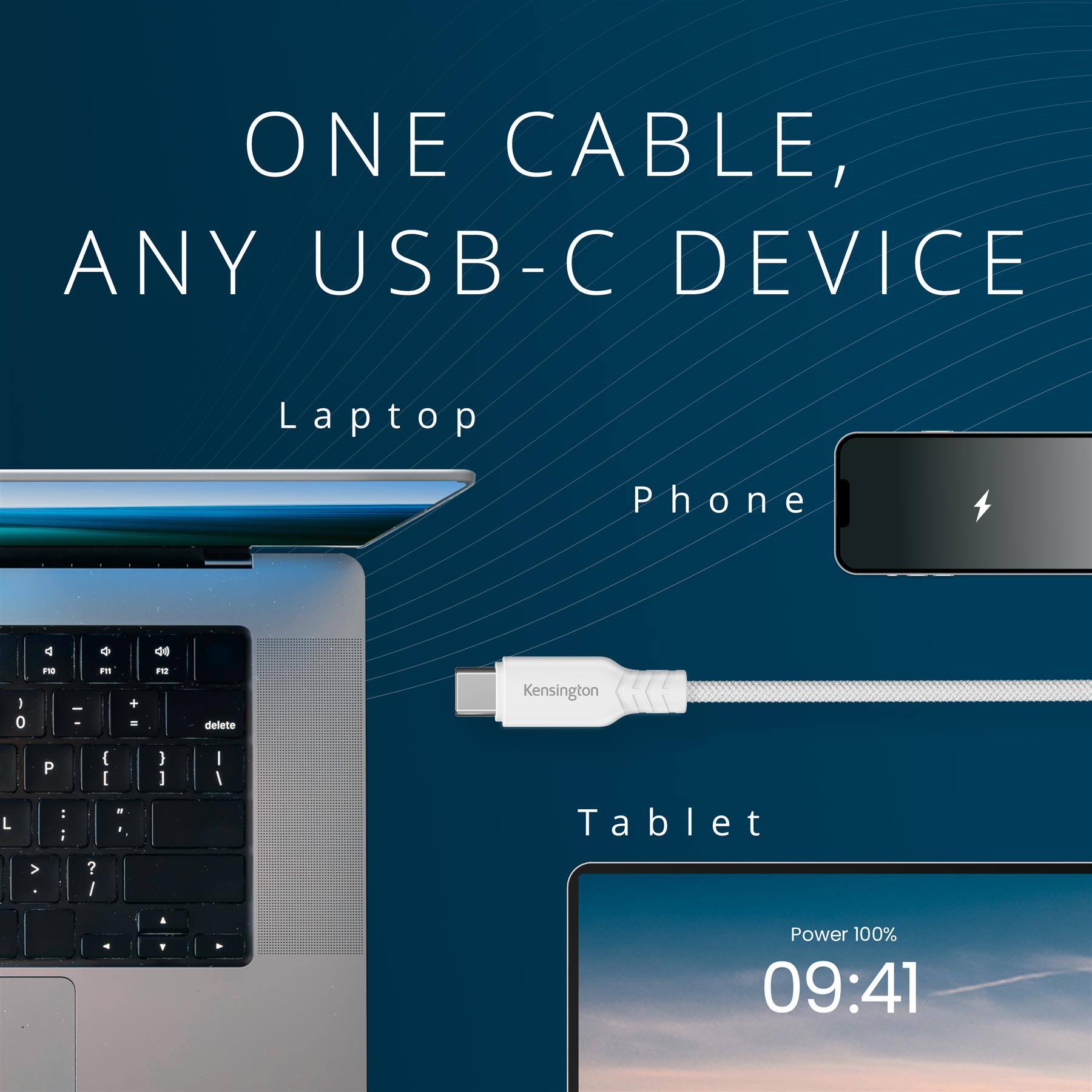 ONE CABLE, ANY USB-C DEVICE  
Laptop Phone Tablet  
Kensington  
Power 100% 09:41