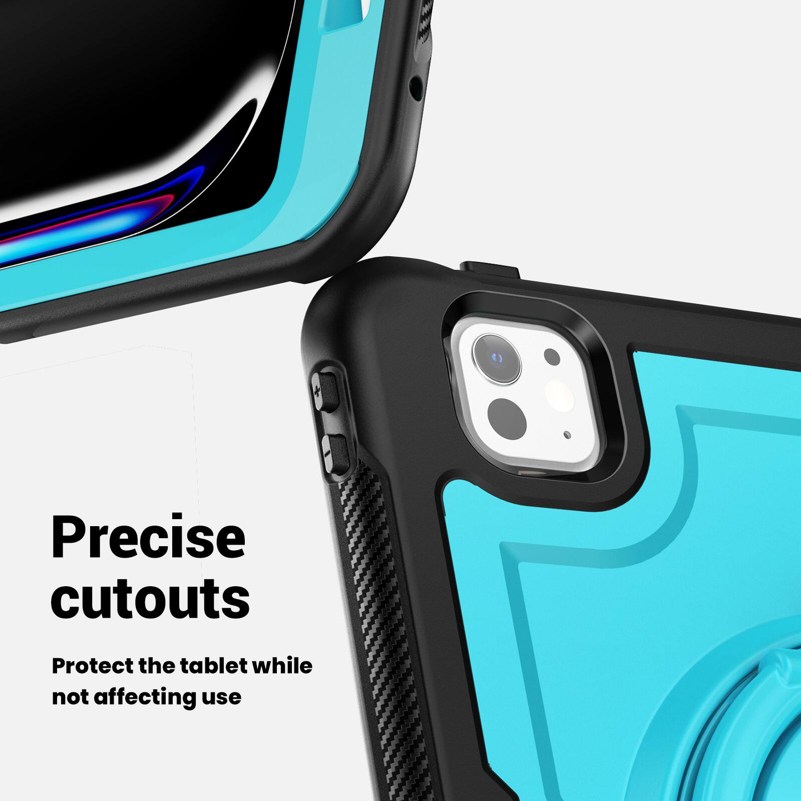 Precise cutouts  
Protect the tablet while not affecting use