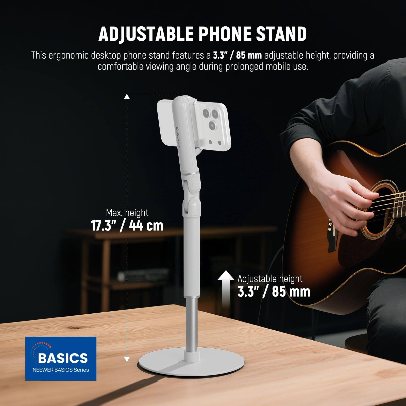 ADJUSTABLE PHONE STAND

This ergonomic desktop phone stand features a 3.3" / 85 mm adjustable height, providing a comfortable viewing angle during prolonged mobile use.

Max. height 17.3" / 44 cm

Adjustable height 3.3" / 85 mm

BASICS NEWEER BASICS Series