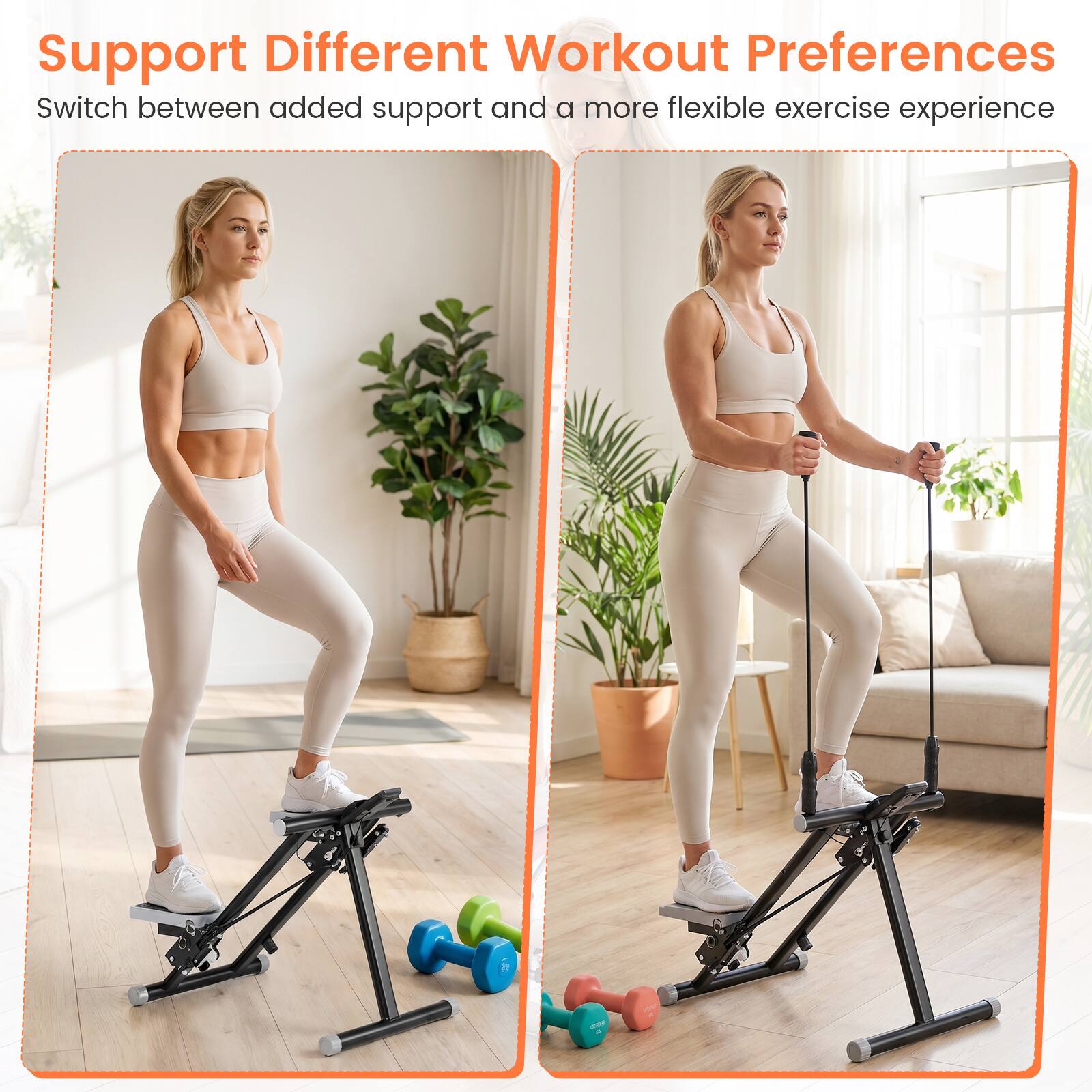 Support Different Workout Preferences  
Switch between added support and a more flexible exercise experience