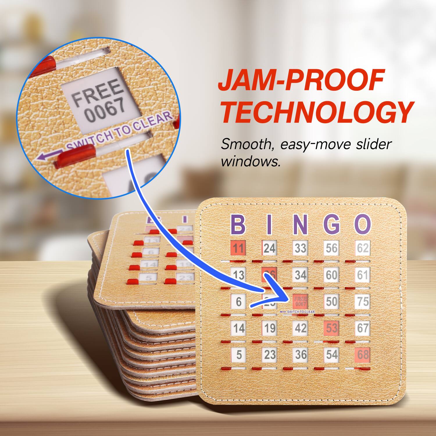 JAM-PROOF TECHNOLOGY
FREE 0067 CLEAR
Smooth, easy-move slider windows.
BINGO
I N G
11 24 33 56 62 13 34 60 61
FREE 0067
CLEAR
50 75 14 19 42 53 67 5 23 36 54 68