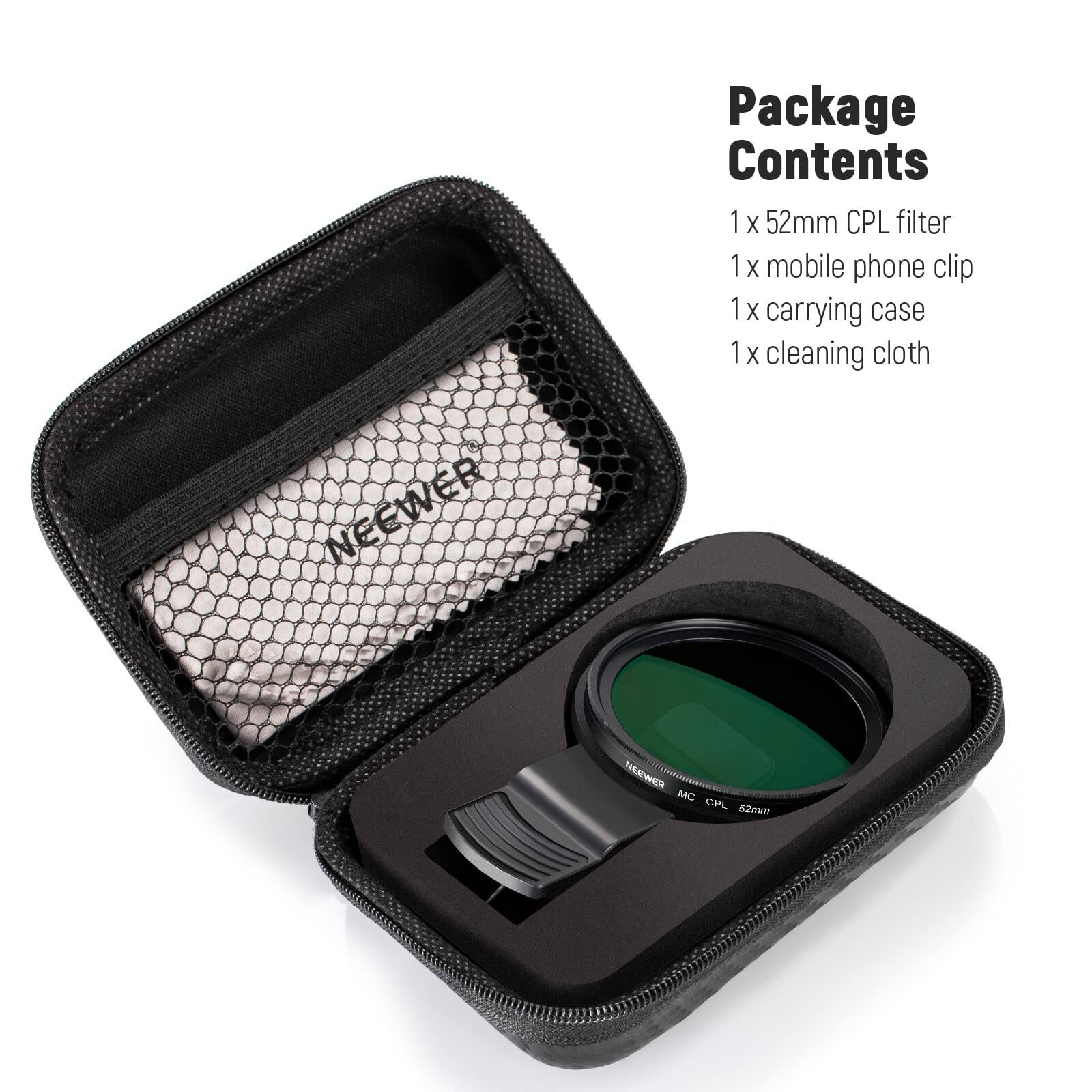 Package Contents

1 x 52mm CPL filter
1 x mobile phone clip
1 x carrying case
1 x cleaning cloth

NEEWER MC CPL