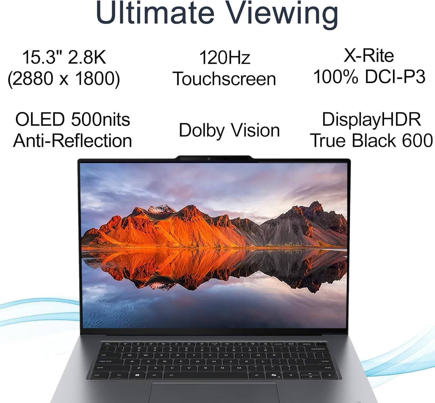 Ultimate Viewing 15.3" 2.8K (2880 x 1800) 120Hz Touchscreen X-Rite 100% DCI-P3 OLED 500nits Anti-Reflection Dolby Vision DisplayHDR True Black 600