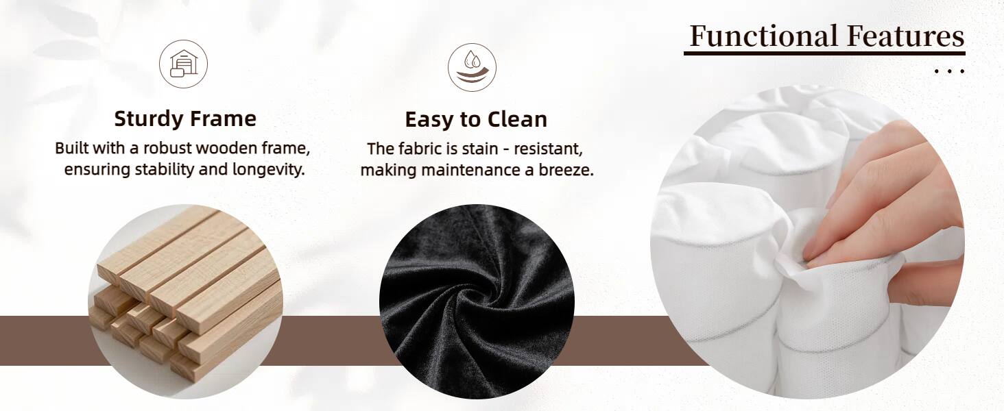 Functional Features

- Sturdy Frame
  Built with a robust wooden frame, ensuring stability and longevity.

- Easy to Clean
  The fabric is stain-resistant, making maintenance a breeze.