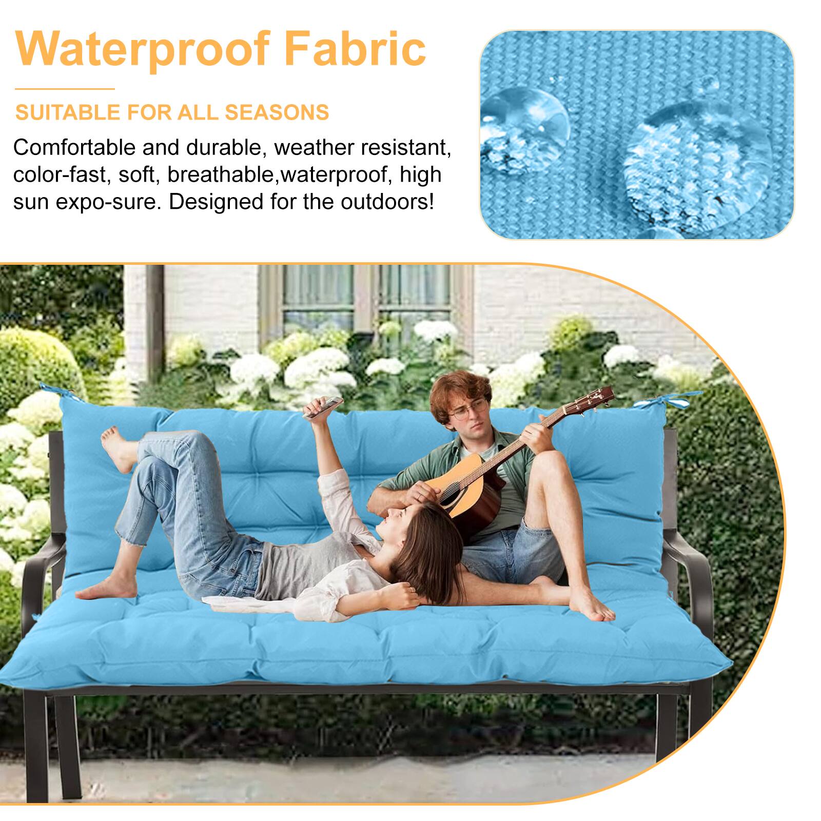 Waterproof Fabric  
SUITABLE FOR ALL SEASONS  

Comfortable and durable, weather resistant, color-fast, soft, breathable, waterproof, high sun expo-sure. Designed for the outdoors!