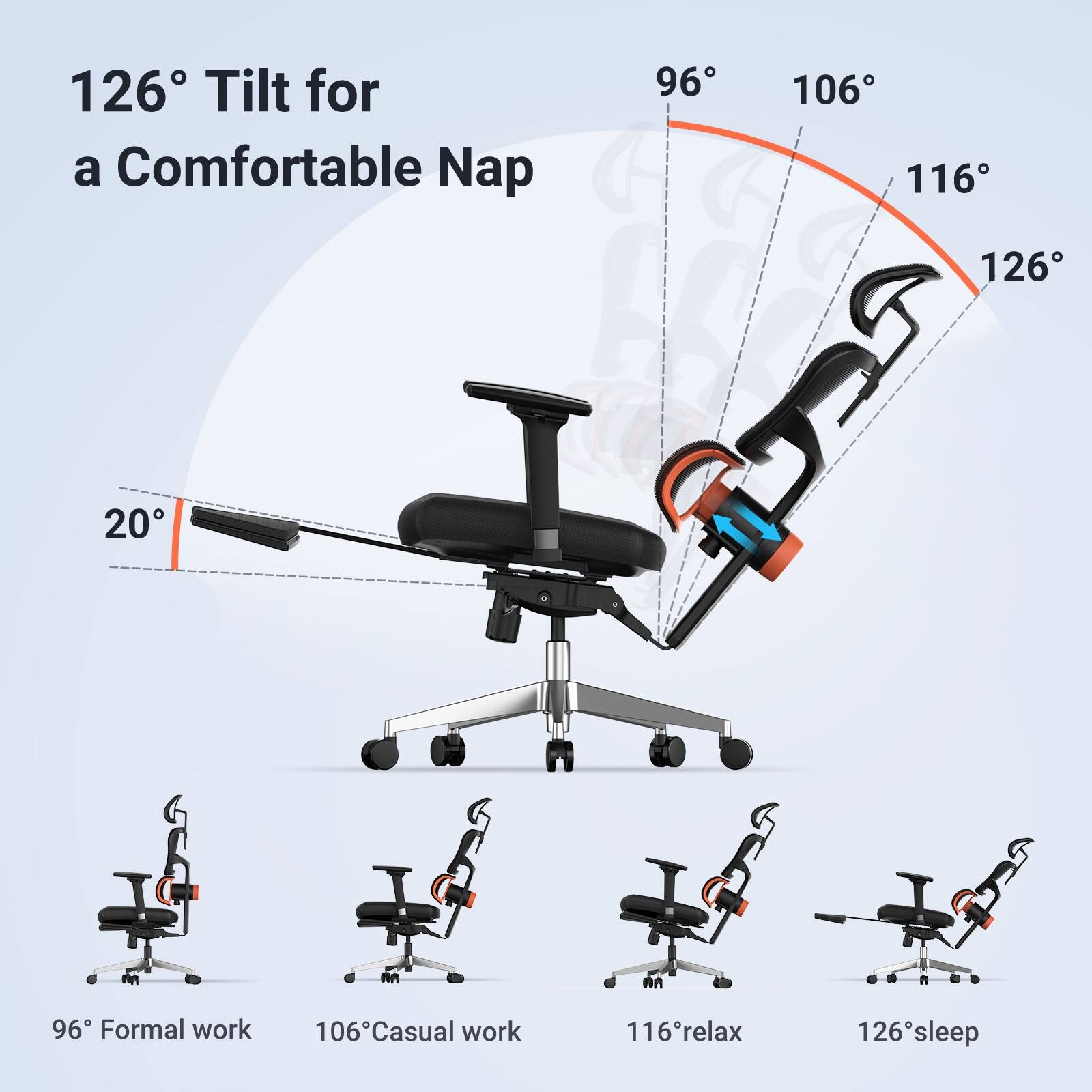 126 Tilt for a Comfortable Nap
96 Formal work
106 Casual work
116 Relax
126 Sleep