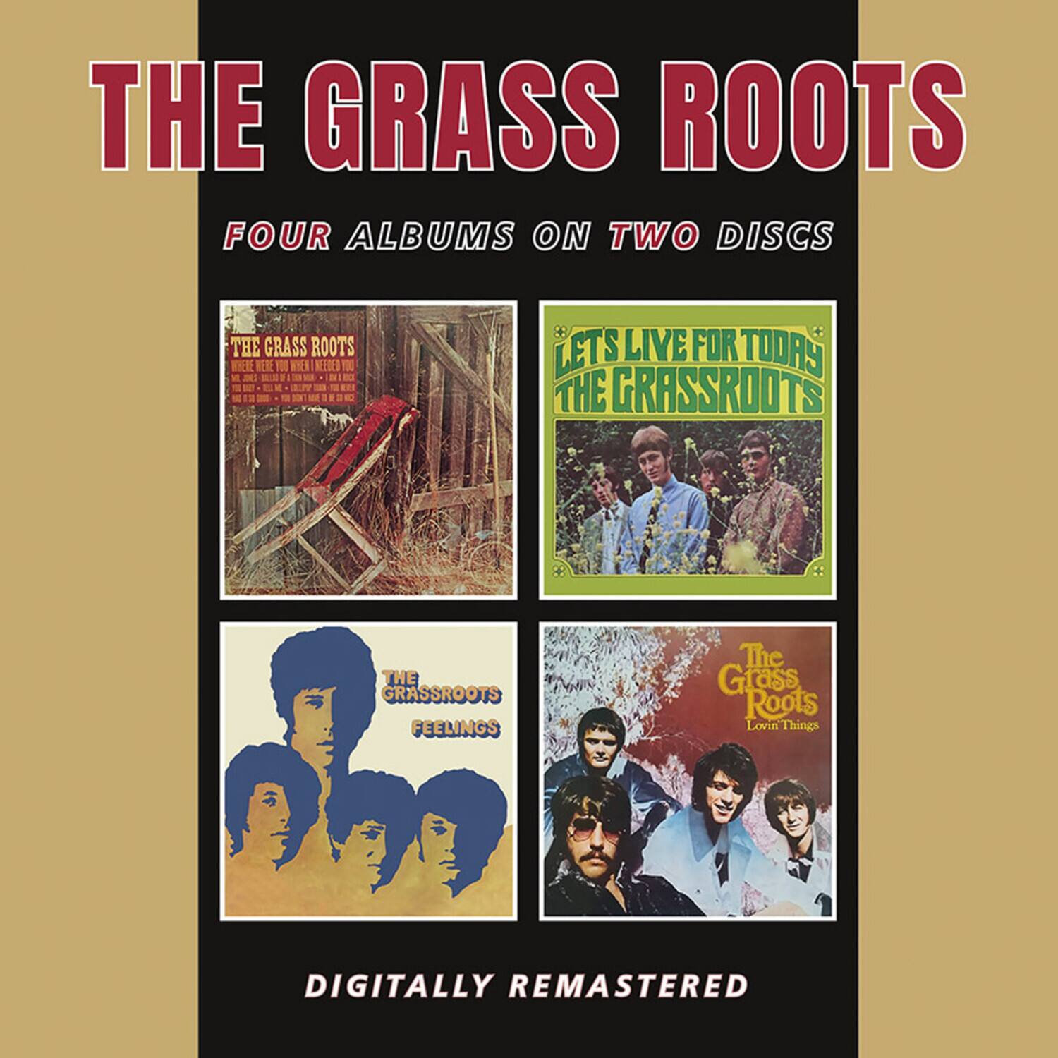 THE GRASS ROOTS  
FOUR ALBUMS ON TWO DISCS  

THE GRASS ROOTS  
EE 100 REI KEDER  

LET'S LIVE FOR TODAY  
THE GRASSROOTS  

THE GRASSROOTS  
FEELINGS  

The Grass Roots  
Lovin' Things  

DIGITALLY REMASTERED