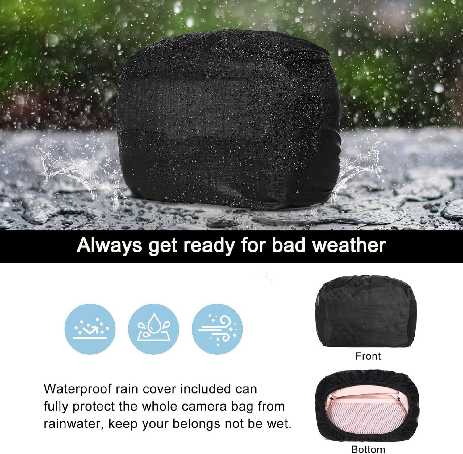 Always get ready for bad weather

Waterproof rain cover included can fully protect the whole camera bag from rainwater, keep your belongs not be wet.