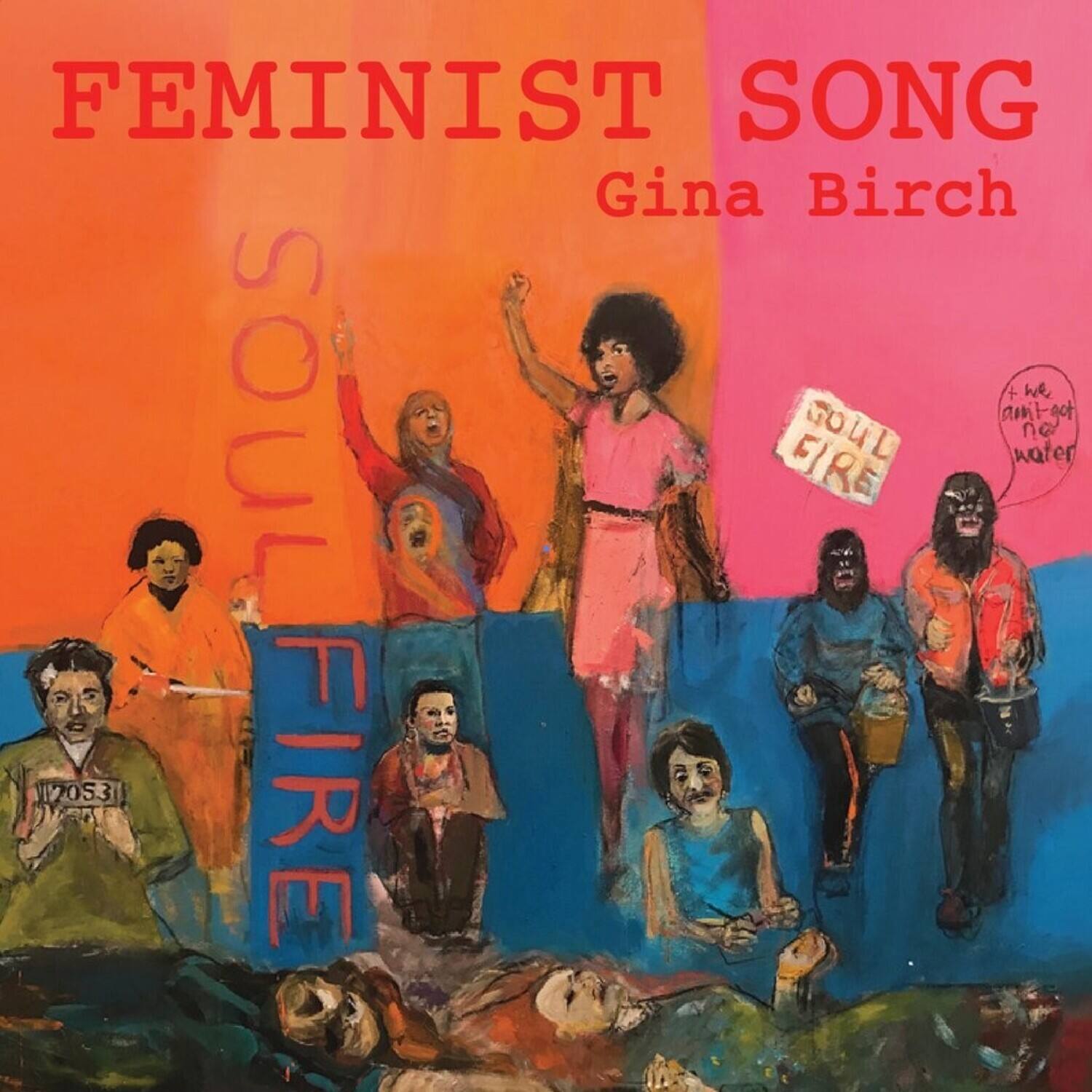 FEMINIST SONG  
Gina Birch  

SOUL FIRE  

SOUL FIRE  

7053  

+ he ain't got no water