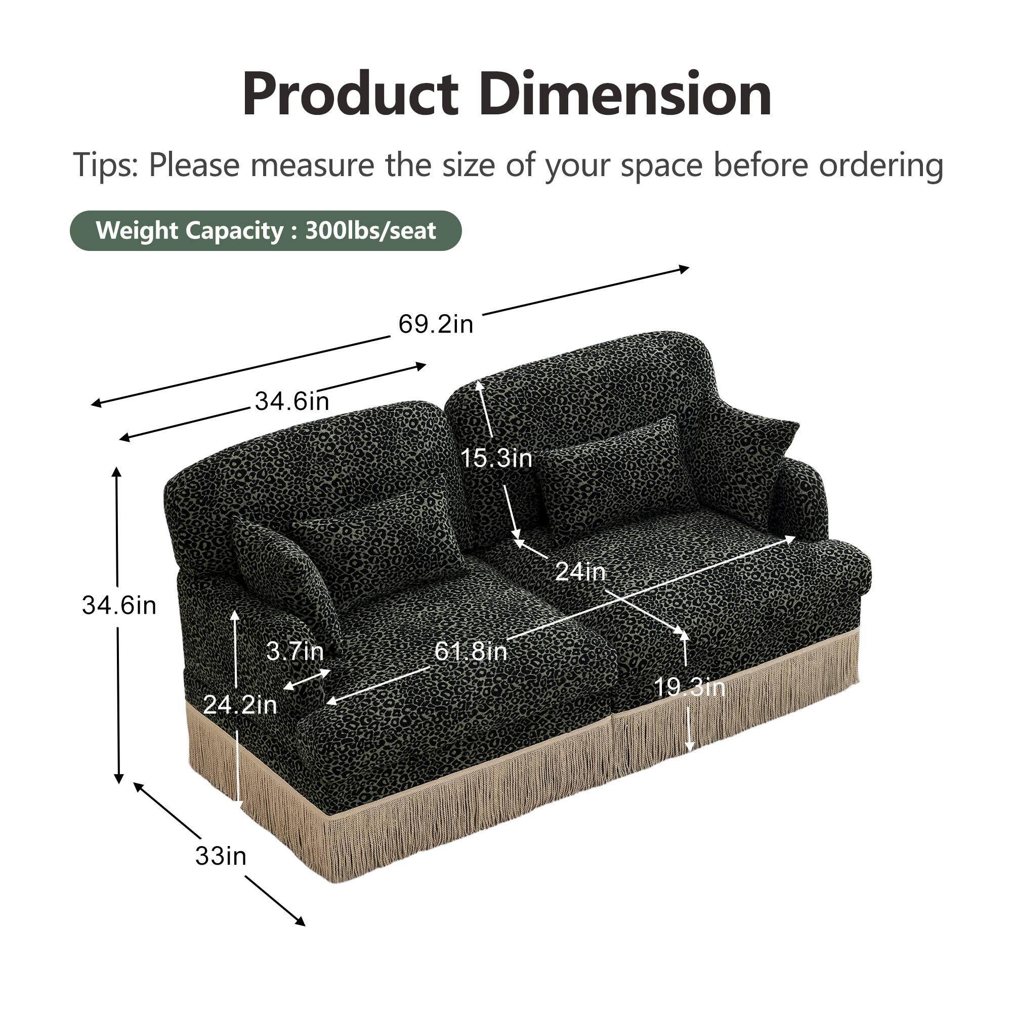 Product Dimension Tips: Please measure the size of your space before ordering  
Weight Capacity: 300lbs/seat  
69.2in  
34.6in  
15.3in  
34.6in  
24in  
3.7in  
24.2in  
61.8in  
19.3in  
33in
