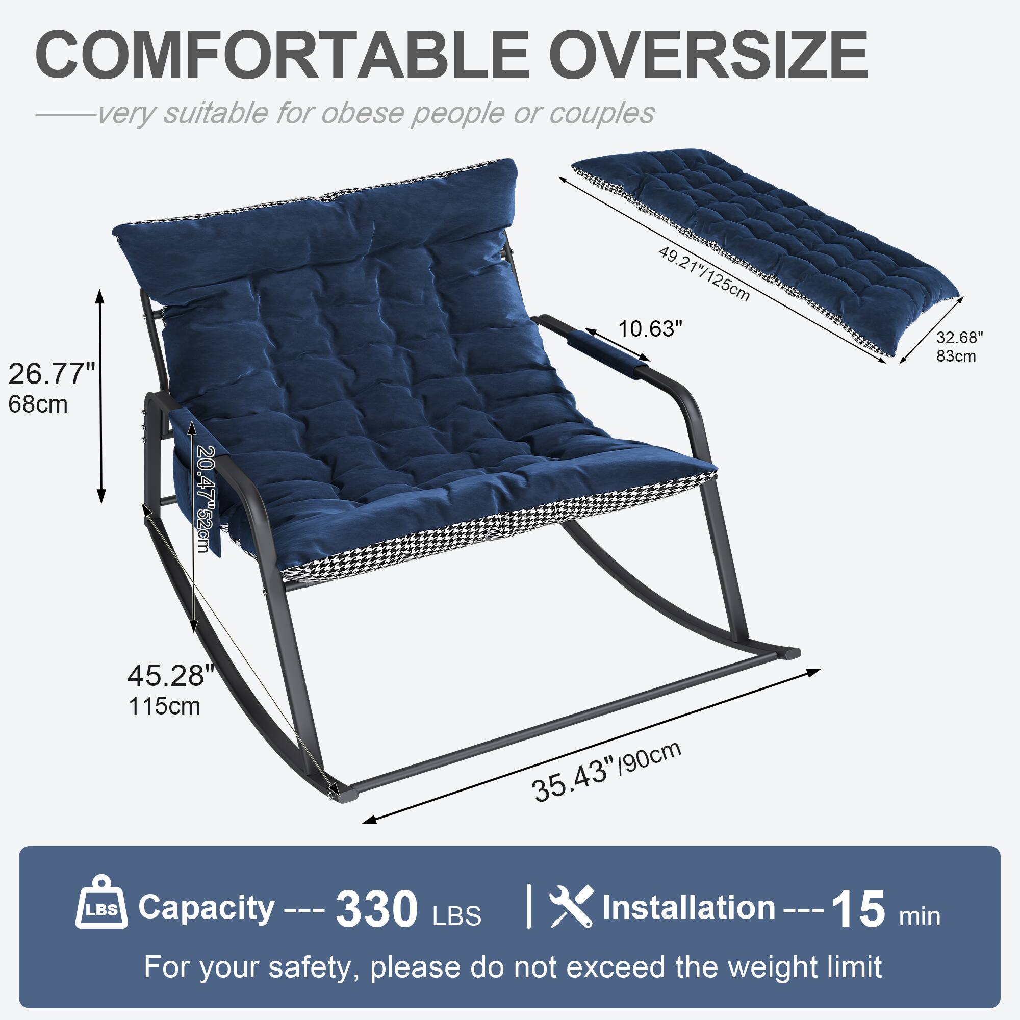 COMFORTABLE OVERSIZE very suitable for obese people or couples

49.21"/125cm 10.63" 32.68" 83cm 26.77" 68cm 20.47" 52cm 45.28" 115cm 35.43"/90cm

LBS Capacity --- 330 LBS | Installation --- 15 min

For your safety, please do not exceed the weight limit