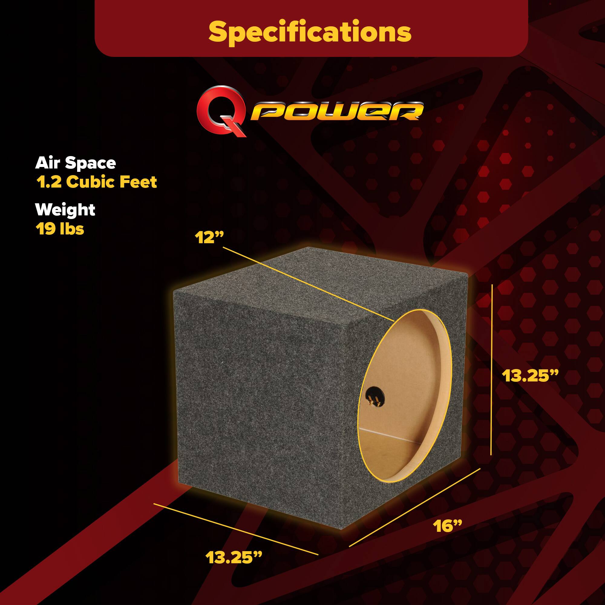 Specifications  
Q POWER  
Air Space  
1.2 Cubic Feet  
Weight  
19 lbs  

12"  
13.25"  
16"  
13.25"
