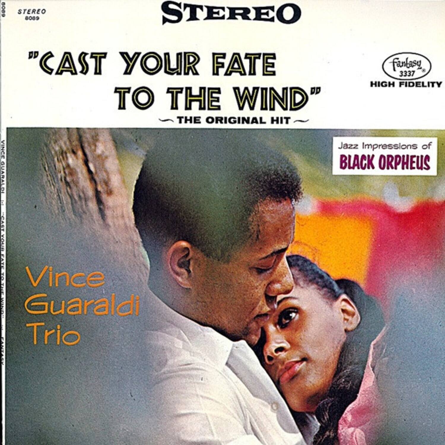 STEREO  
8089  

"CAST YOUR FATE TO THE WIND"  
THE ORIGINAL HIT  

Vince Guaraldi Trio  

Jazz Impressions of BLACK ORPHEUS  

fantasy  
3337  
HIGH FIDELITY