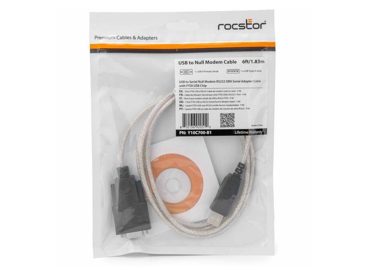Premium Cables & Adapters

rocstor

USB to Null Modem Cable 6ft/1.83m

1 x DB-9 Female Serial
1 x USB Type A Male
Adapter Cable

USB to Serial Null Modem RS232 DB9 Serial Adapter Cable with FTDI USB Chip

ES: Porta FTDI USB a RS232 Cable de modem nuto - serie: F/M
IT: Porta FTDI USB a RS232 Cavo di modem seriale USB - F/M
DE: 1 Port FTDI zu RS232 Serial Null Modem Kabel - F/M
NL: 1 port FTDI USB naar RS232 Nummer - seriële kabel - F/M
PT: 1 porta FTDI USB ao cabo de modem de série RS232 - F/M

PN: Y10C700-B1

Made-in Lifetime Warranty