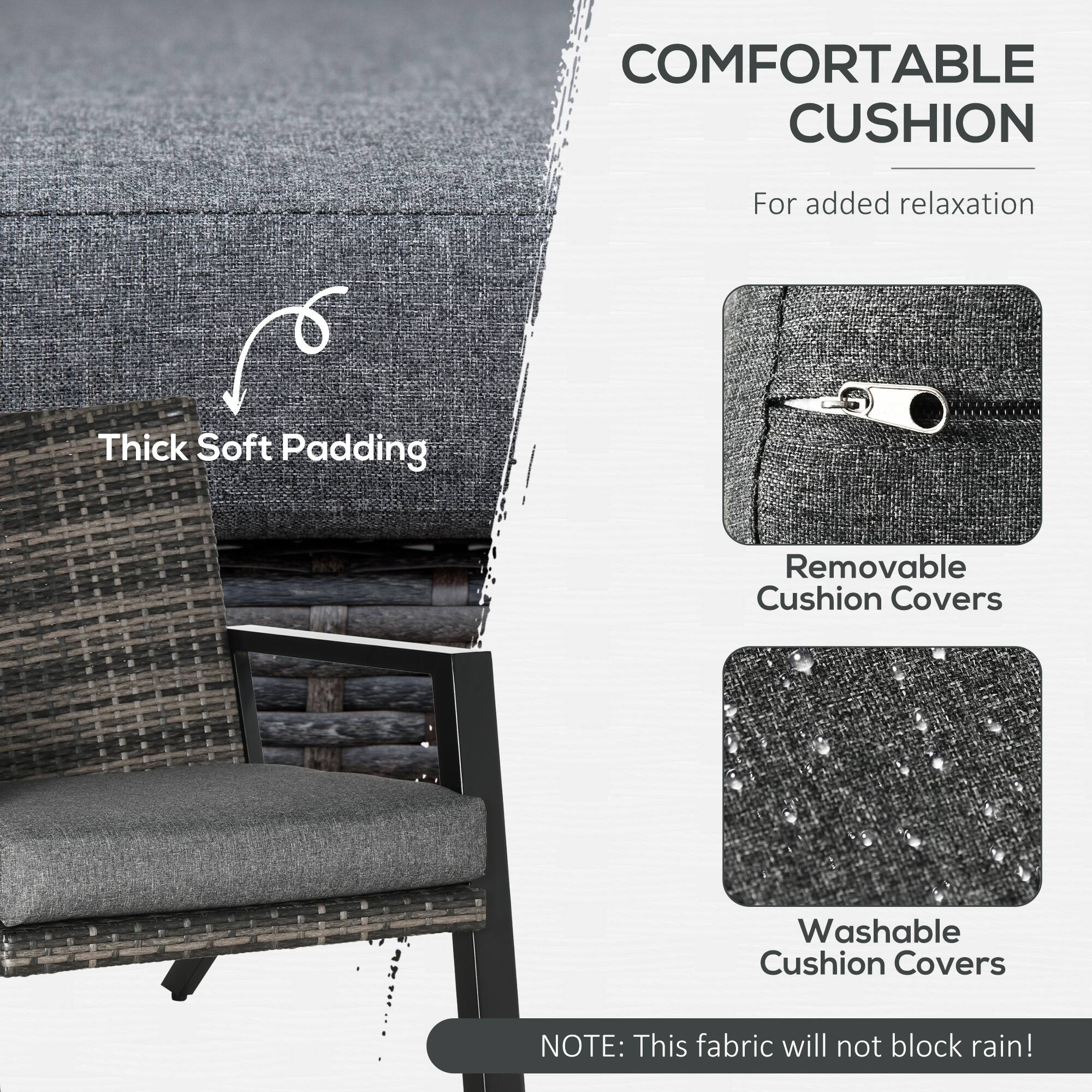 **COMFORTABLE CUSHION**  
For added relaxation

- Thick Soft Padding
- Removable Cushion Covers
- Washable Cushion Covers

**NOTE:** This fabric will not block rain!