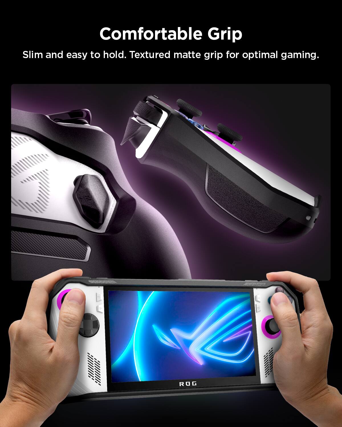 Comfortable Grip

Slim and easy to hold. Textured matte grip for optimal gaming.