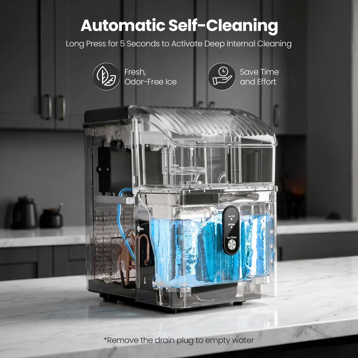 Automatic Self-Cleaning  
Long Press for 5 Seconds to Activate Deep Internal Cleaning  

Fresh, Odor-Free Ice  
Save Time and Effort  

*Remove the drain plug to empty water