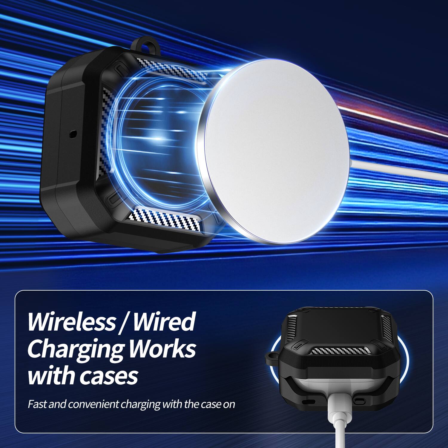 Wireless / Wired Charging Works with cases  
Fast and convenient charging with the case on