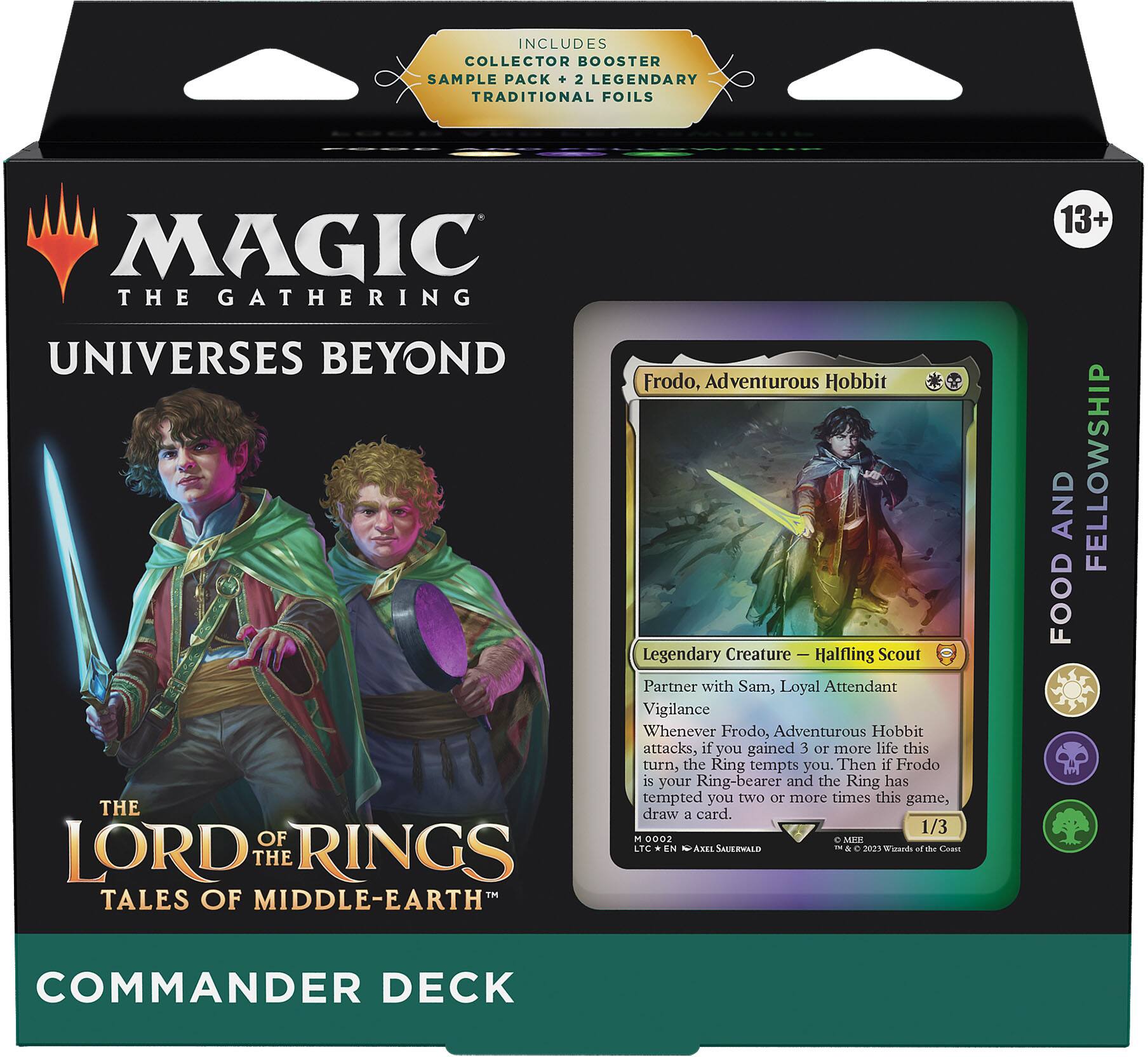 INCLUDES COLLECTOR BOOSTER SAMPLE PACK + 2 LEGENDARY TRADITIONAL FOILS

MAGIC THE GATHERING  
UNIVERSES BEYOND  
THE LORD OF THE RINGS  
TALES OF MIDDLE-EARTH  
COMMANDER DECK

Frodo, Adventurous Hobbit  
Legendary Creature — Halfling Scout  
Partner with Sam, Loyal Attendant  
Vigilance  
Whenever Frodo, Adventurous Hobbit attacks, if you gained 3 or more life this turn, the Ring tempts you. Then if Frodo is your Ring-bearer and the Ring has tempted you two or more times this game, draw a card.  
1/3  
0002  
MEN LTC EN AML SALERHALD  
© 2021 Wizards of the Coast  
13+  
FOOD AND FELLOWSHIP