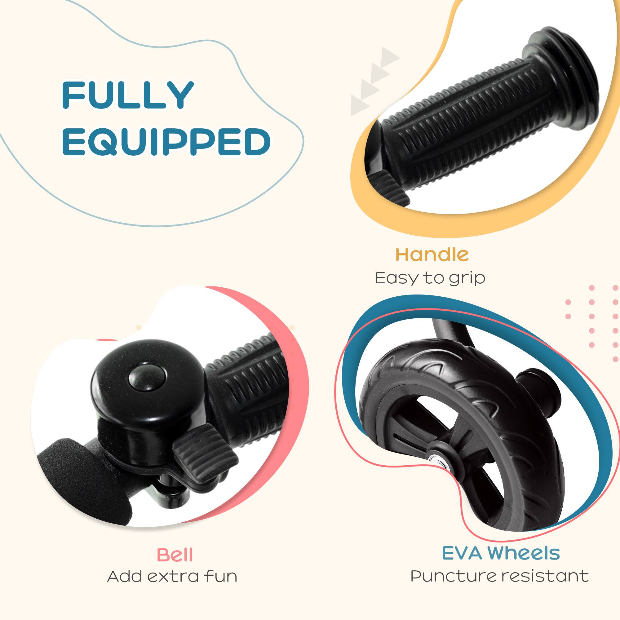 FULLY EQUIPPED

Handle  
Easy to grip

Bell  
Add extra fun

EVA Wheels  
Puncture resistant