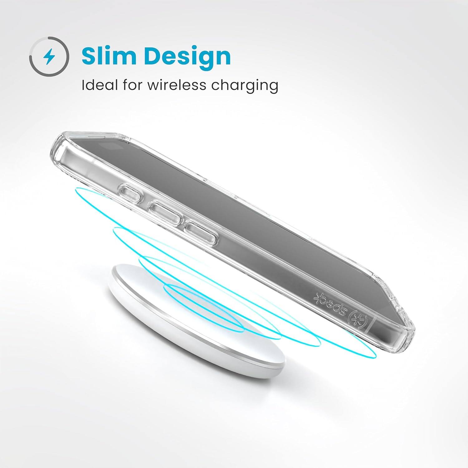 Slim Design  
Ideal for wireless charging