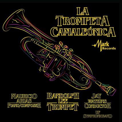 LA TROMPETA CAMALEÓNICA
Mark Records
MAURICIO ARIAS
PIANO/COMPOSER
RANDOLPH LEE
TRUMPET
JAY WATKINS
CONDUCTOR
UF SYMPHONICBAND