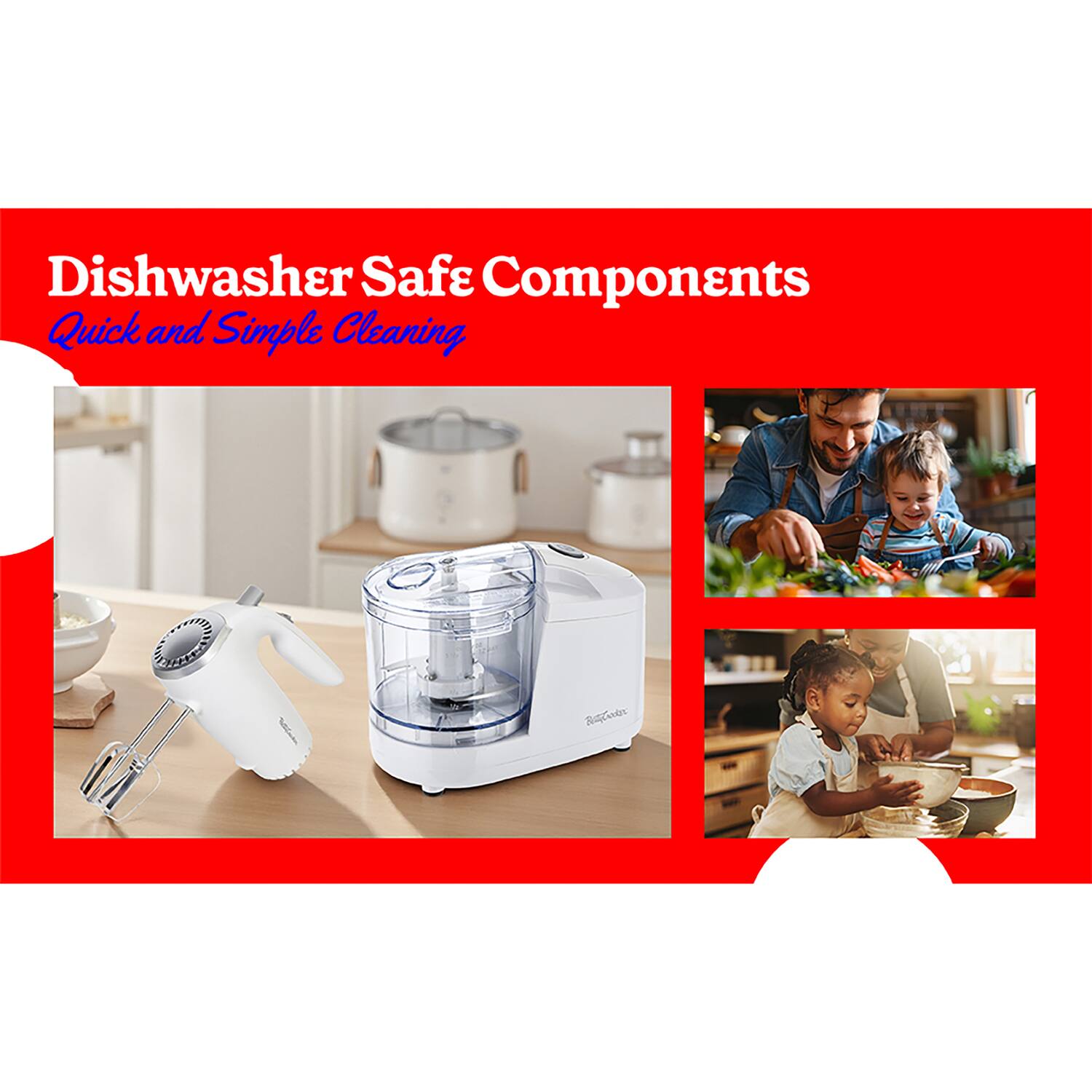 Dishwasher Safe Components  
Quick and Simple Cleaning
