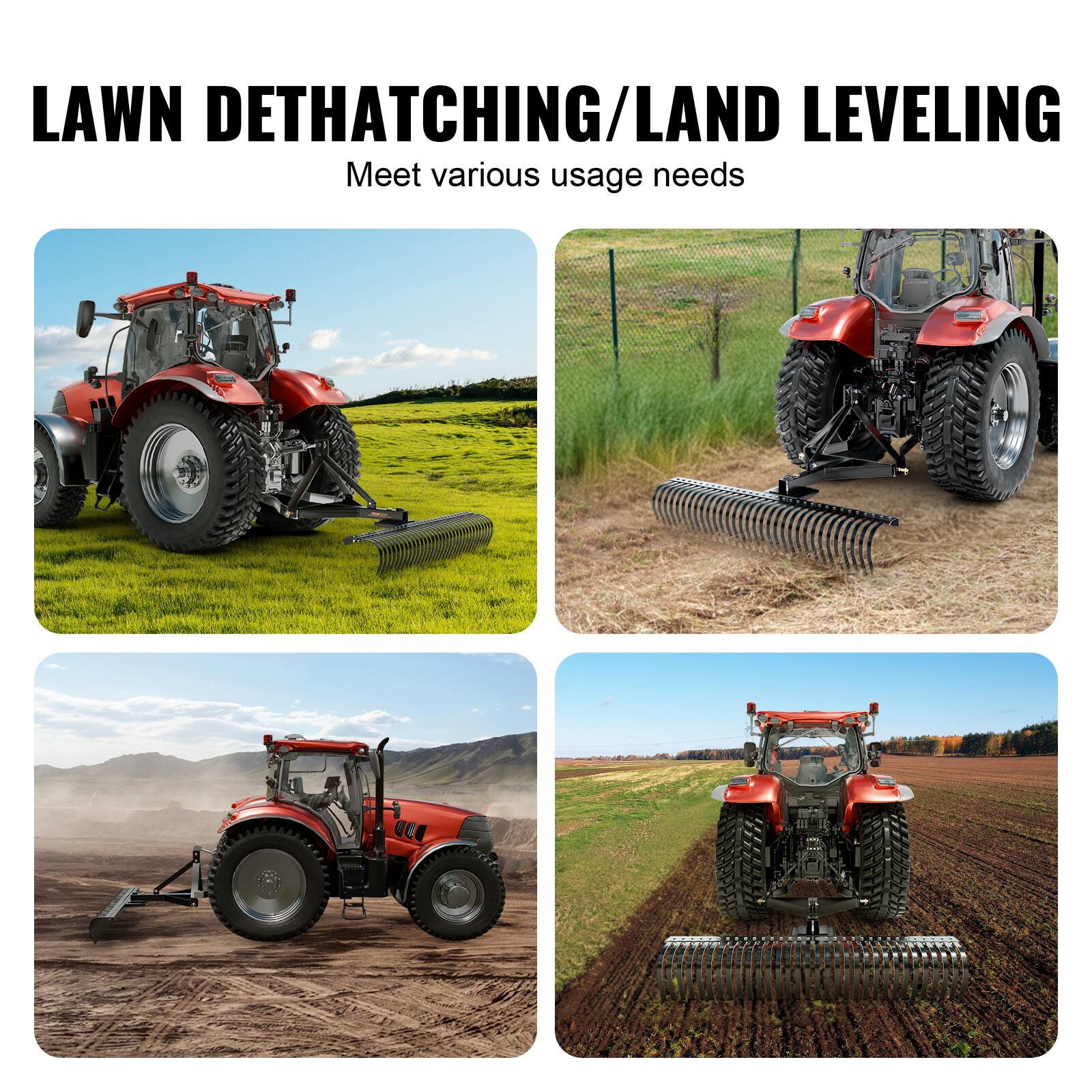 LAWN DETHATCHING/LAND LEVELING
Meet various usage needs