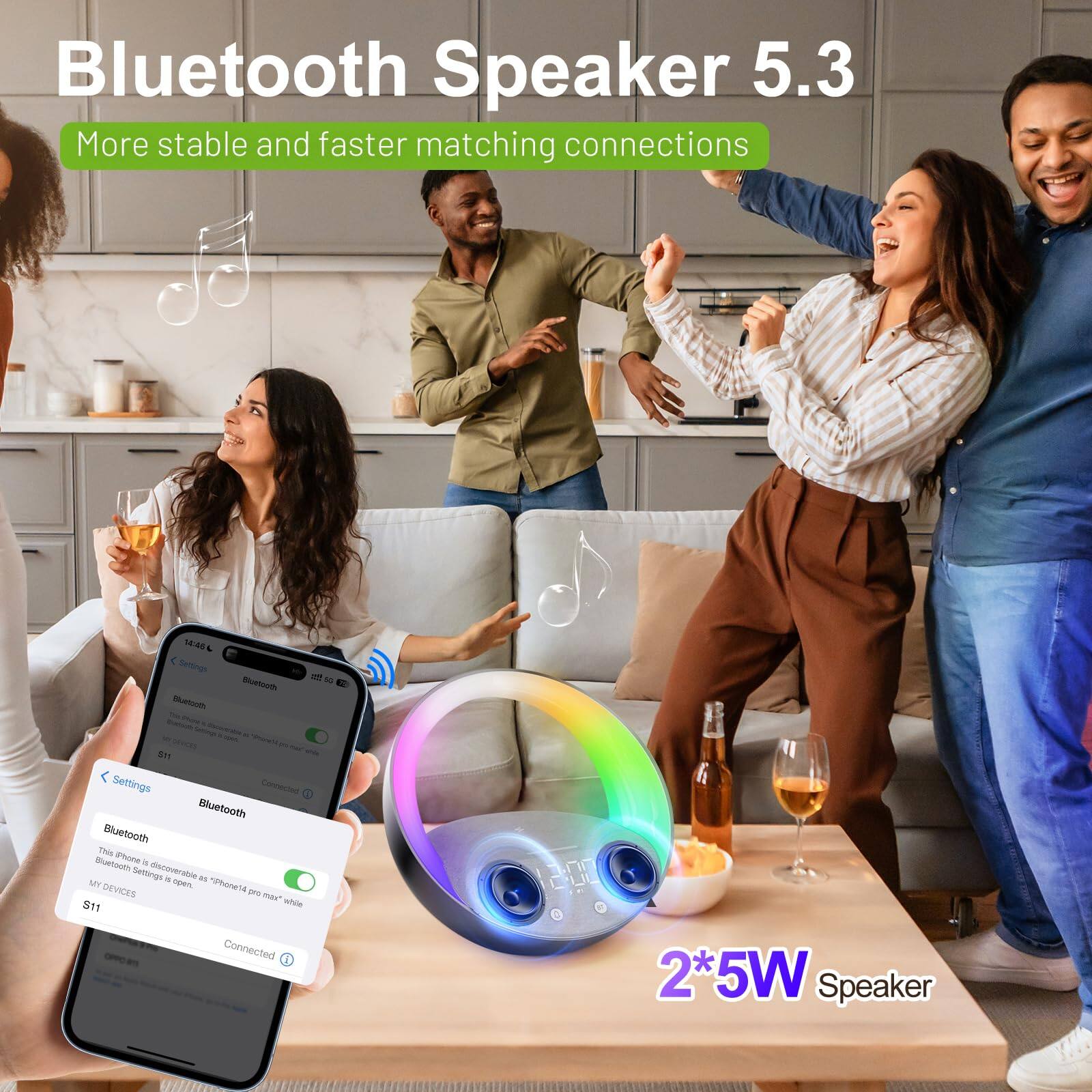 Bluetooth Speaker 5.3  
More stable and faster matching connections  

Bluetooth  
Settings  
Bluetooth  
Bluetooth ma  
Buetoot  
Settings  
Connecton  
Bluetooth  
Bluetooth ma  
Buetoot  
mze  
Seftnigs  
diecoveratie  
. .  
M ope  
ne1d  
DEVICES  
pe mar  
S11  
while Connected  

2*5W Speaker