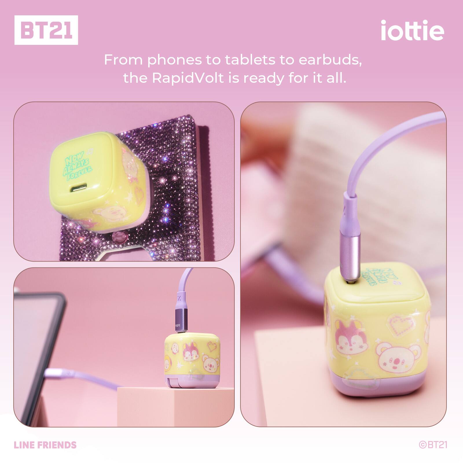 BT21 iottie

From phones to tablets to earbuds, the RapidVolt is ready for it all.

LINE FRIENDS BT21