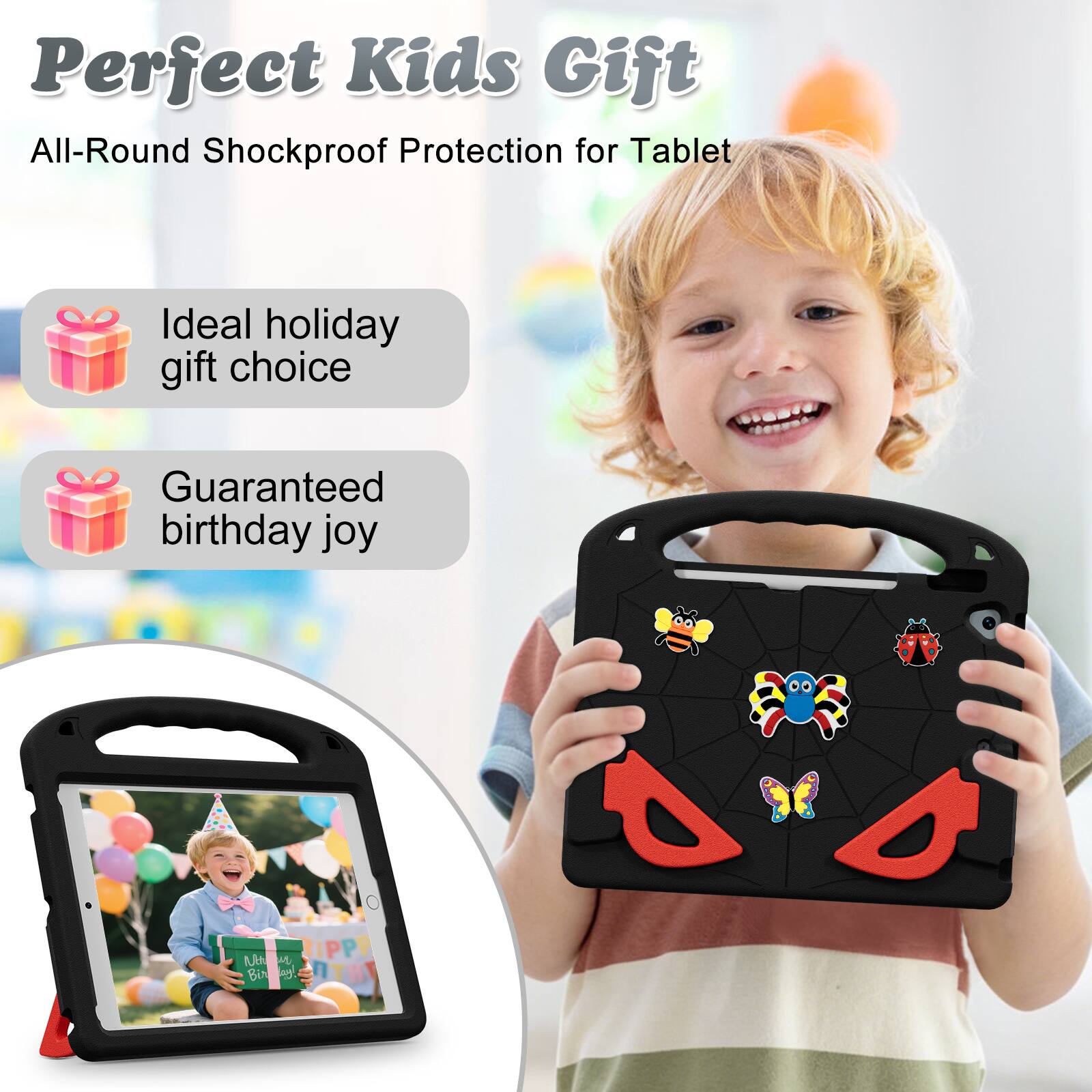 Perfect Kids Gift  
All-Round Shockproof Protection for Tablet  
Ideal holiday gift choice  
Guaranteed birthday joy