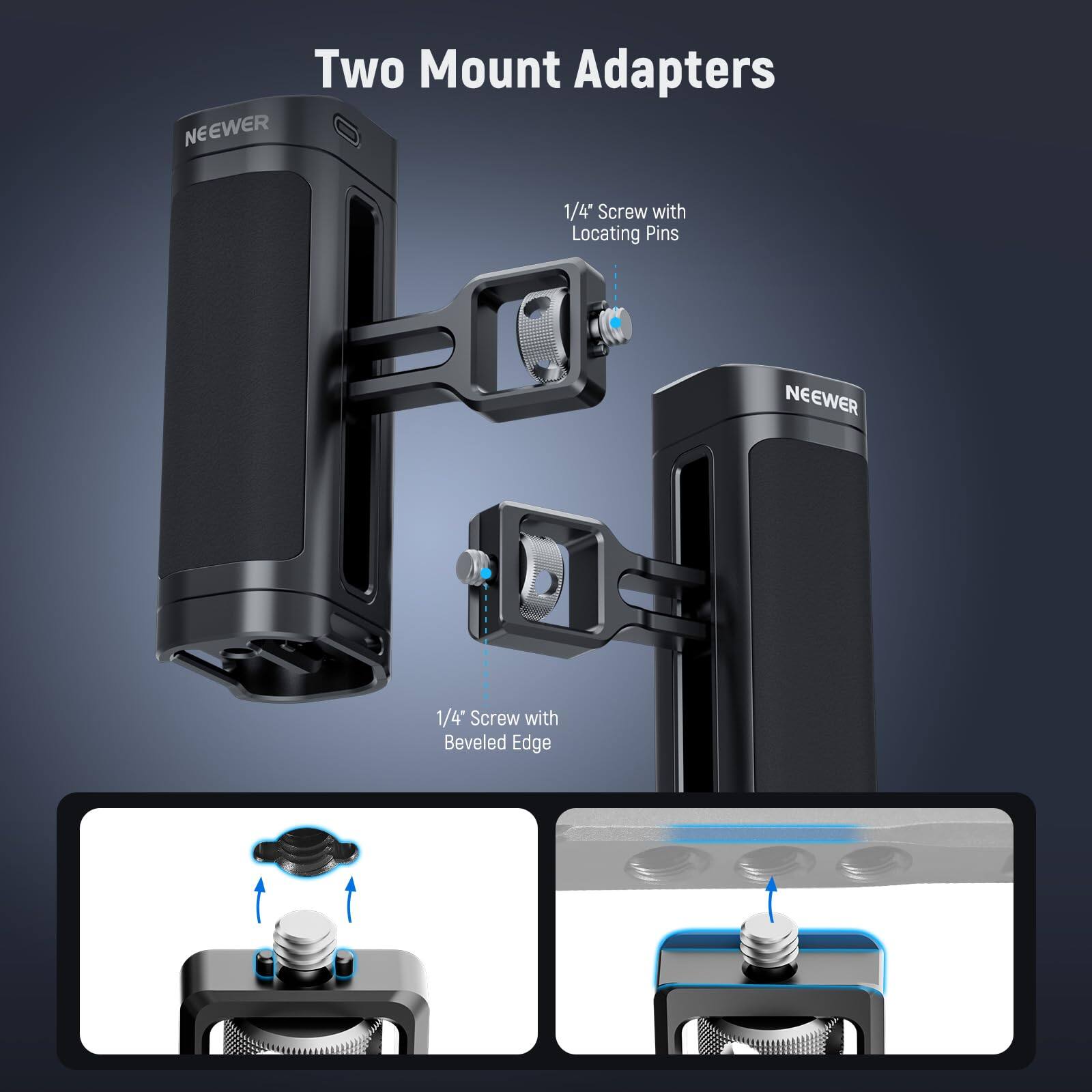 Two Mount Adapters

NEEWER 1/4" Screw with Locating Pins

NEEWER 1/4" Screw with Beveled Edge
