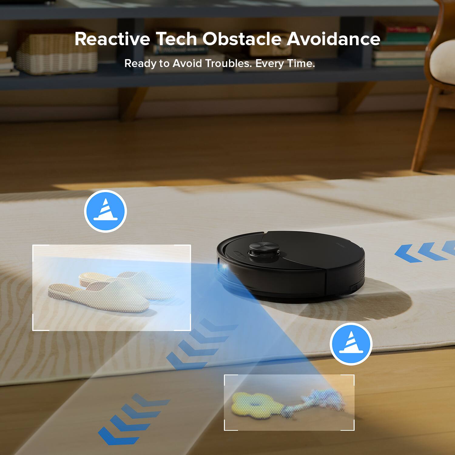Reactive Tech Obstacle Avoidance  
Ready to Avoid Troubles. Every Time.
