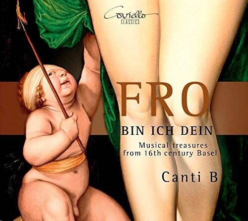 Coviello CLASSICS

FRO  
BIN ICH DEIN

Musical treasures from 16th century Basel

Canti B