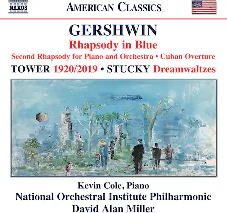**AMERICAN CLASSICS**
**GERSHWIN**
Rhapsody in Blue
Second Rhapsody for Piano and Orchestra • Cuban Overture
TOWER 1920/2019 • STUCKY Dreamwaltzes
Kevin Cole, Piano
National Orchestral Institute Philharmonic
David Alan Miller