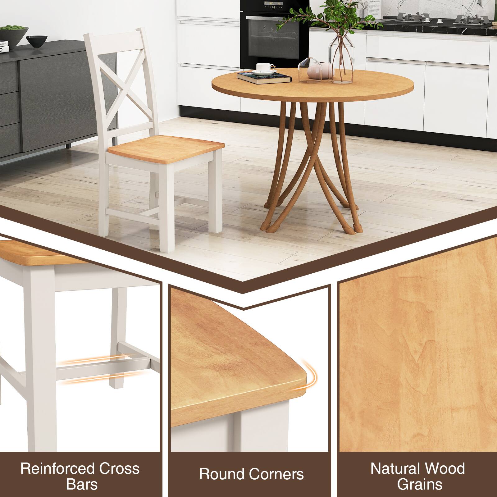 - Reinforced Cross Bars
- Round Corners
- Natural Wood Grains