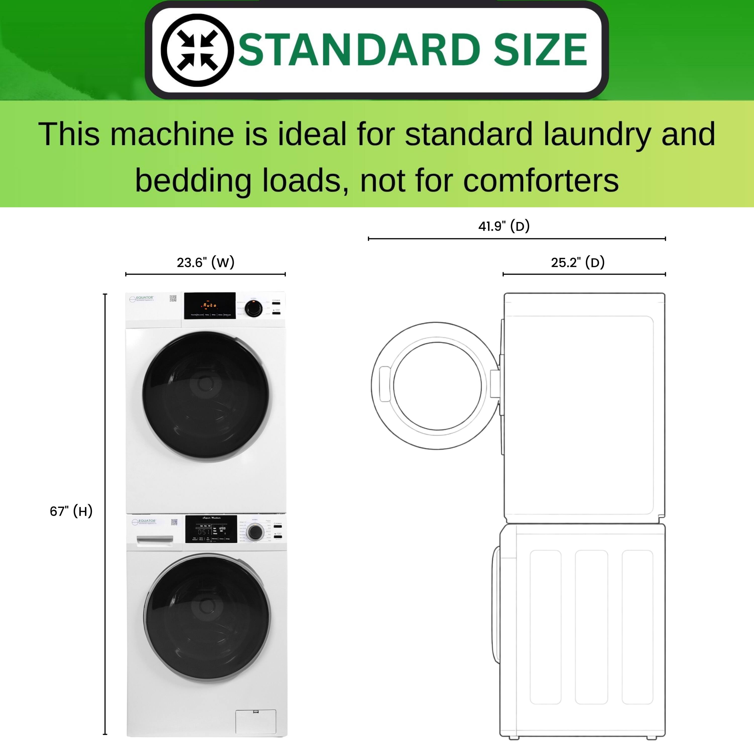 STANDARD SIZE  
This machine is ideal for standard laundry and bedding loads, not for comforters  

41.9" (D)  
23.6" (W)  
25.2" (D)  
67" (H)